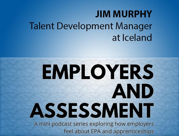 Employers & Assessment #1 - Jim Murphy (Iceland Foods)