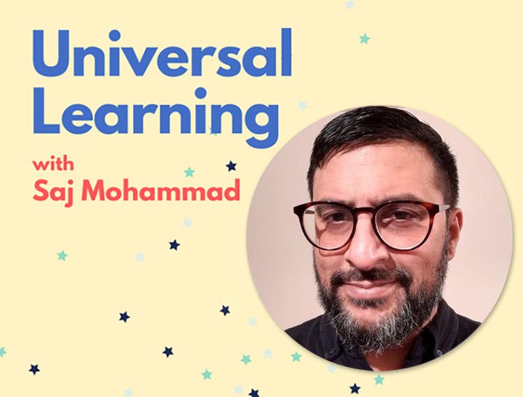 Universal Learning with Saj Mohammad