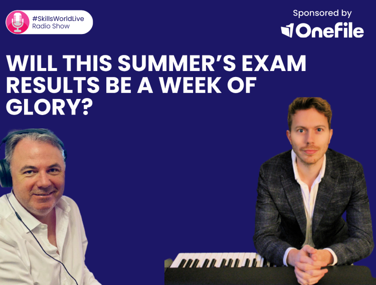 Will this summer’s exam results be a week of glory? #SkillsWorldLive 3.4