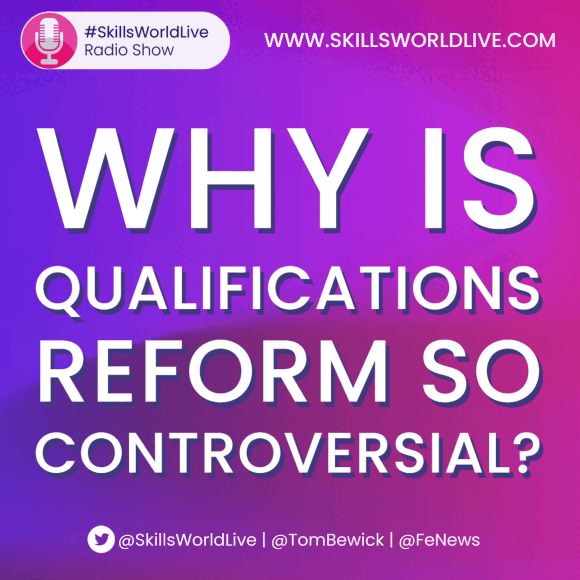 SkillsWorld Live - Why is qualifications reform so controversial?