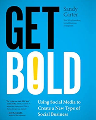 Cover of the book 'Get Bold - Using Social Media to Create a New Type of Social Business' by Sandy Carter