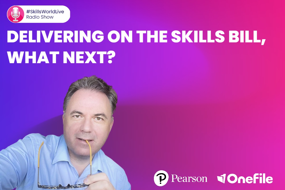 Skills World Live Radio Show: Delivering on the Skills Bill, what next?