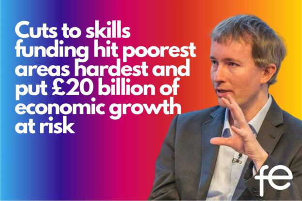 Cuts to skills funding hit poorest areas hardest and put £20 billion of economic growth at risk