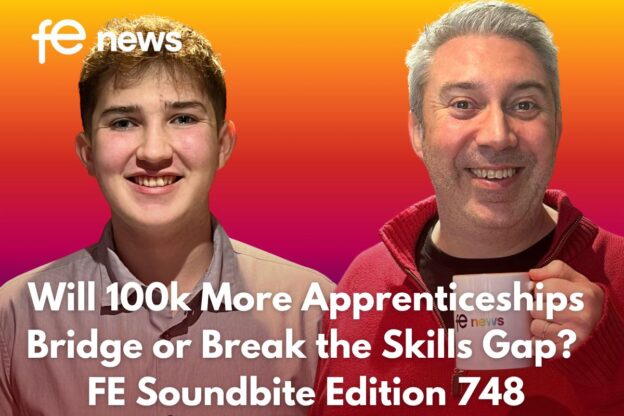 Will 100k More Apprenticeships Bridge or Break the Skills Gap? FE Soundbite Edition 748