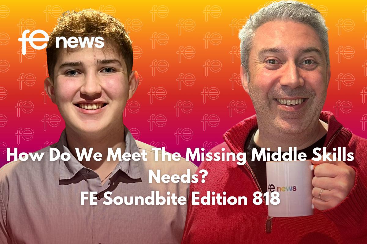 How Do We Meet The Missing Middle Skills Needs? | FE Soundbite Edition 818