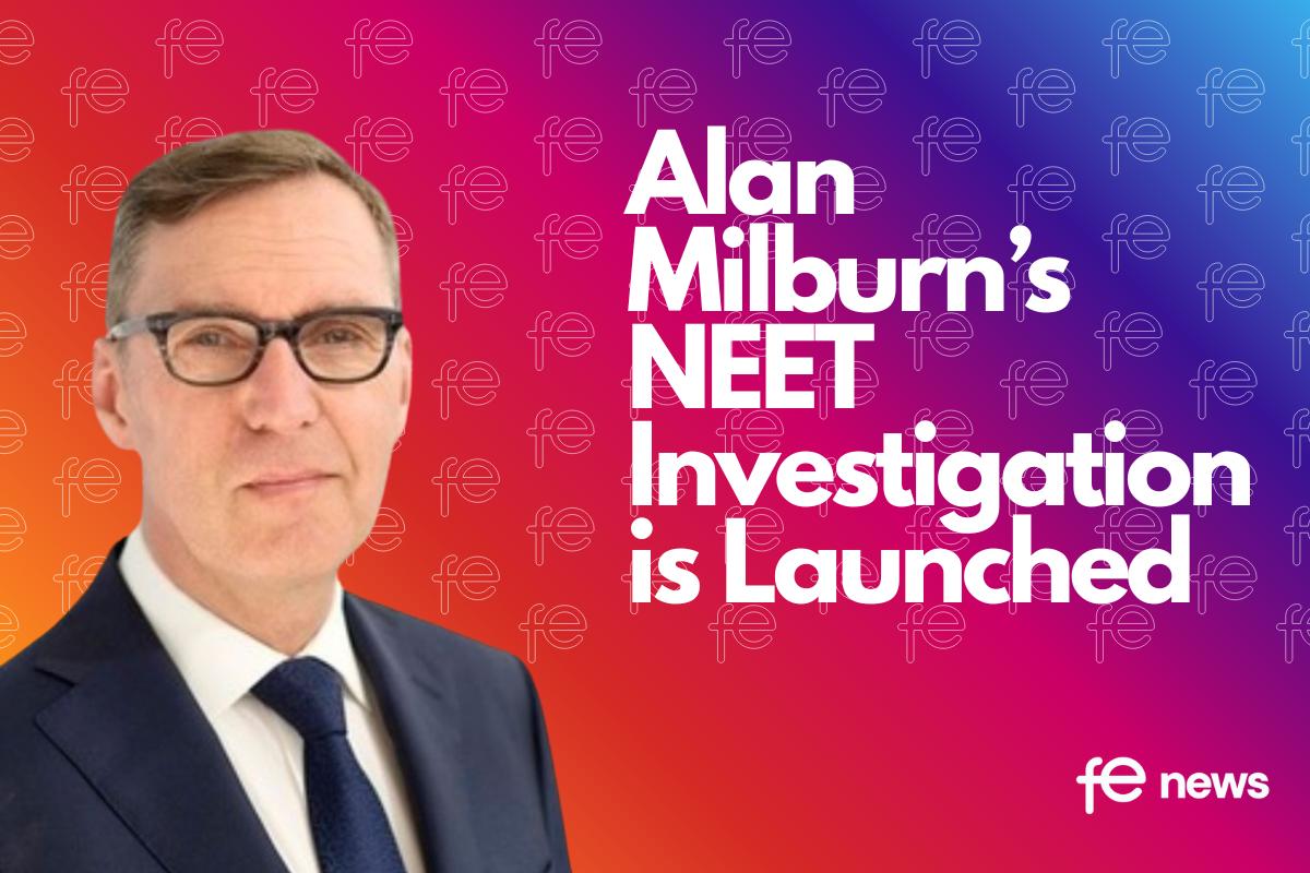 Alan Milburn's NEET investigation is Launched