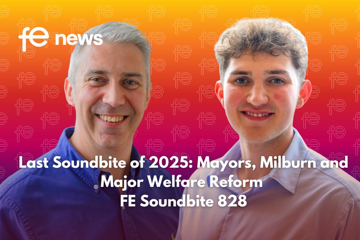 Last Soundbite of 2025: Mayors, Milburn and Major Welfare Reform FE Soundbite 828
