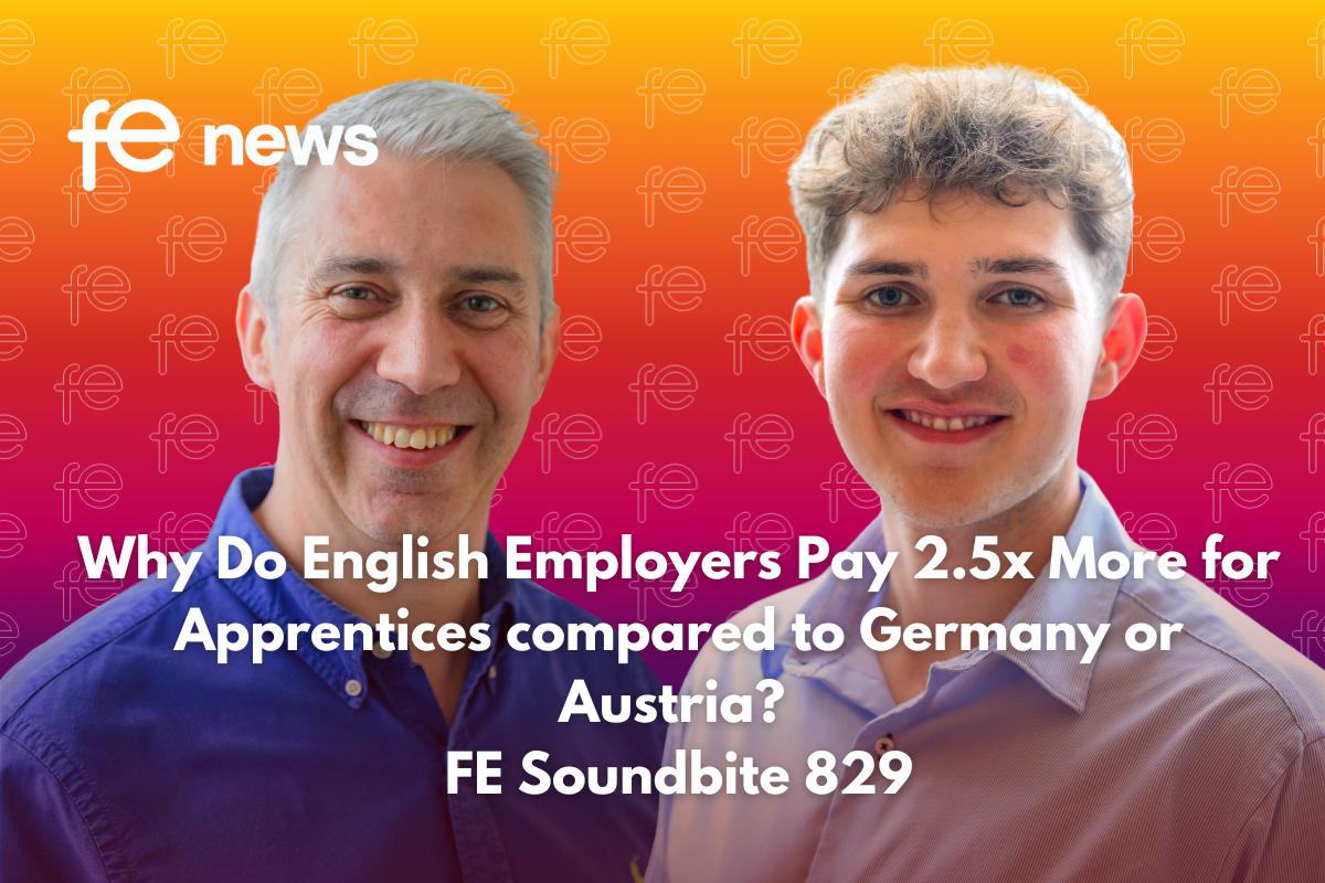 Why Do English Employers Pay 2.5x More for Apprentices compared to Germany or Austria? FE Soundbite 829