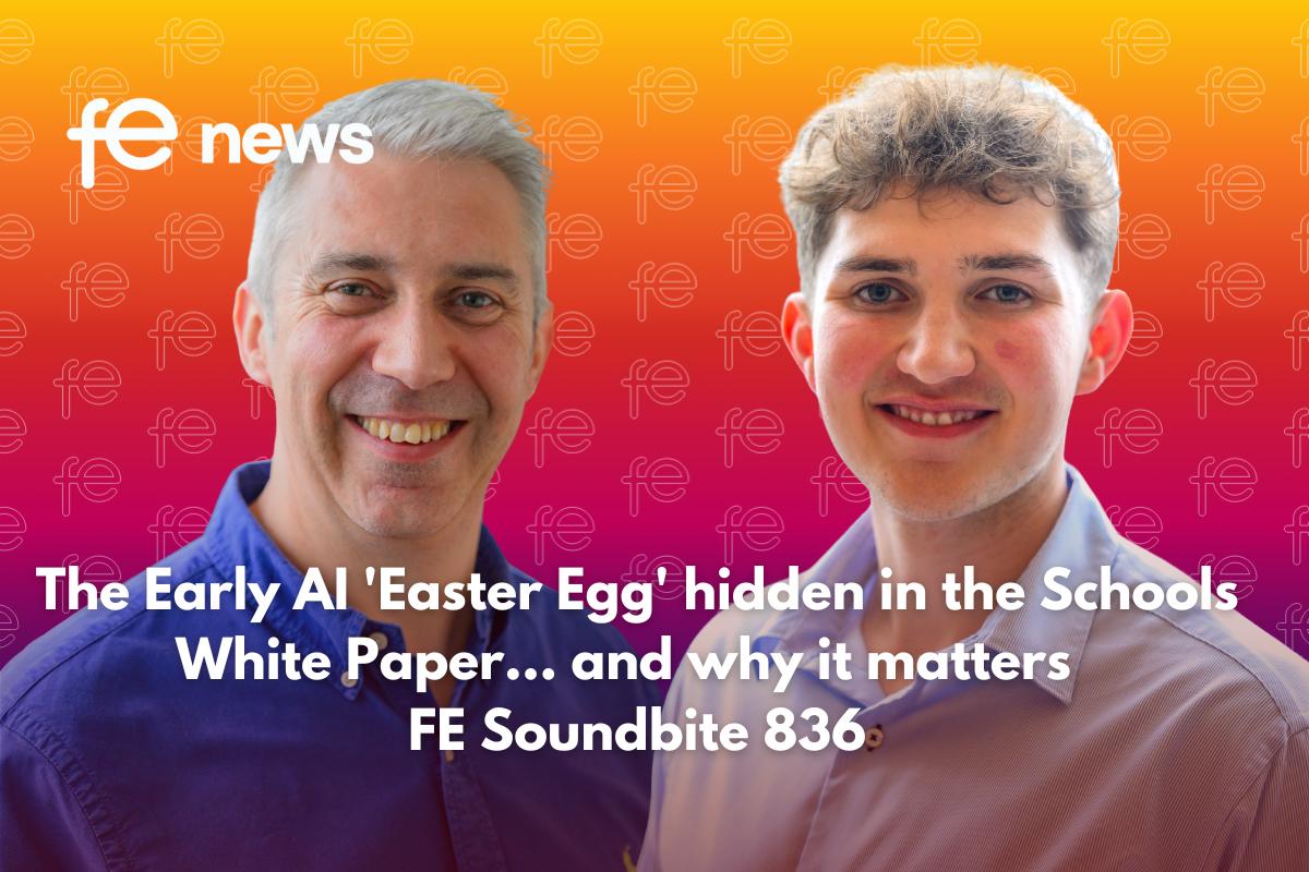 The Early AI 'Easter Egg' hidden in the Schools White Paper… and why it matters FE Soundbite 836
