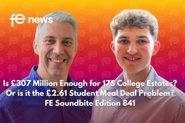 Is £307 Million Enough for 175 College Estates? Or is it the £2.61 Student Meal Deal Problem?| FE Soundbite Edition 841