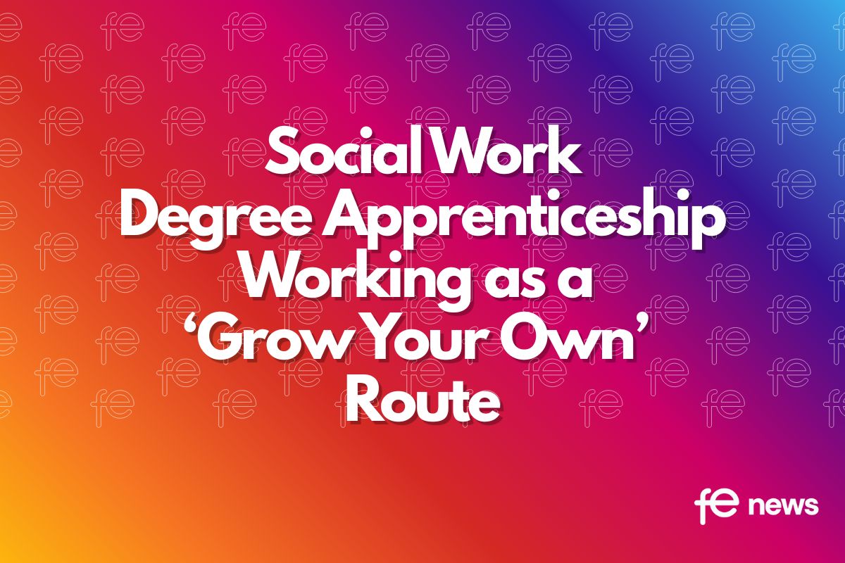 Social Work Degree Apprenticeship Working as a ‘grow your own’ Route