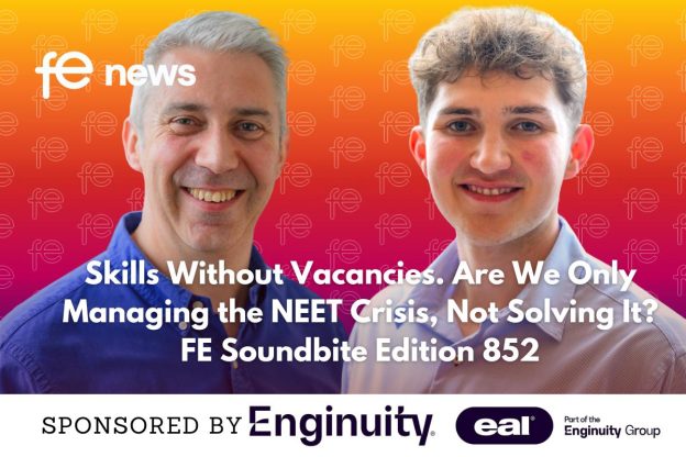 Skills Without Vacancies. Are We Only Managing the NEET Crisis, Not Solving It? FE Soundbite Edition 852