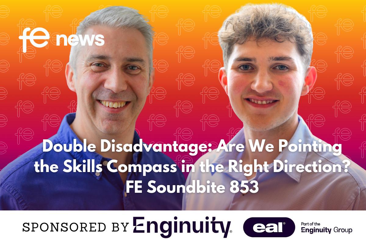 Double Disadvantage: Are We Pointing the Skills Compass in the Right Direction? FE Soundbite 853