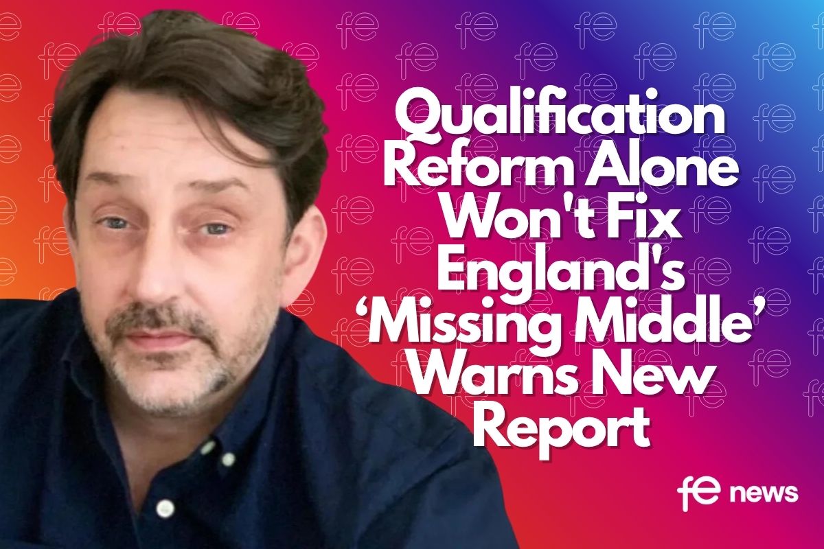 Qualification Reform Alone Won't Fix England's ‘Missing Middle’ Warns New Report