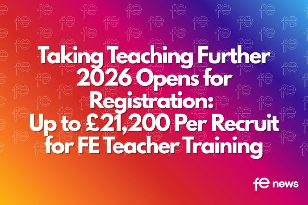 Taking Teaching Further 2026 Opens for Registration: Up to £21,200 Per Recruit for FE Teacher Training