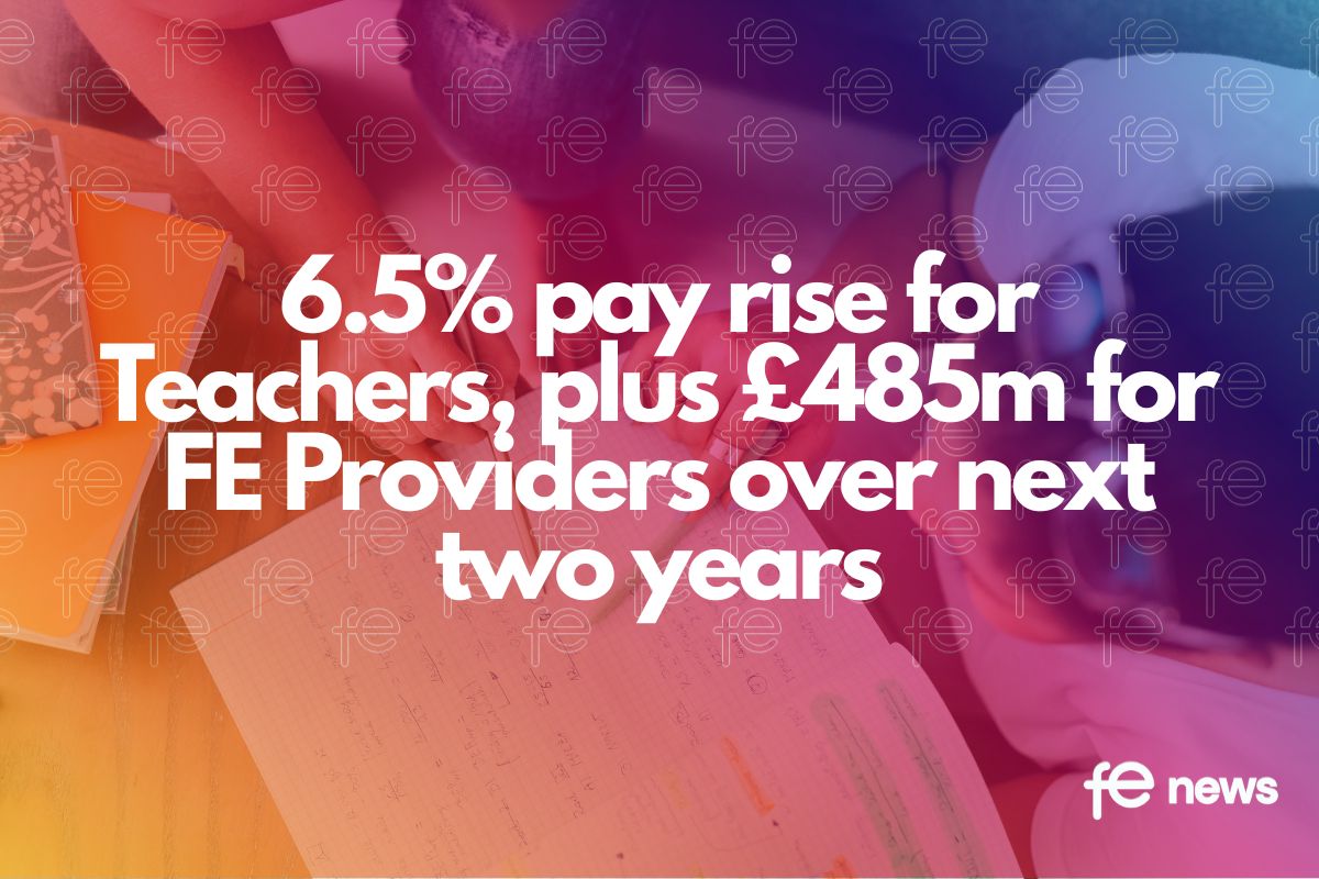 6.5% pay rise for Teachers, plus £485m for FE Providers over next two years