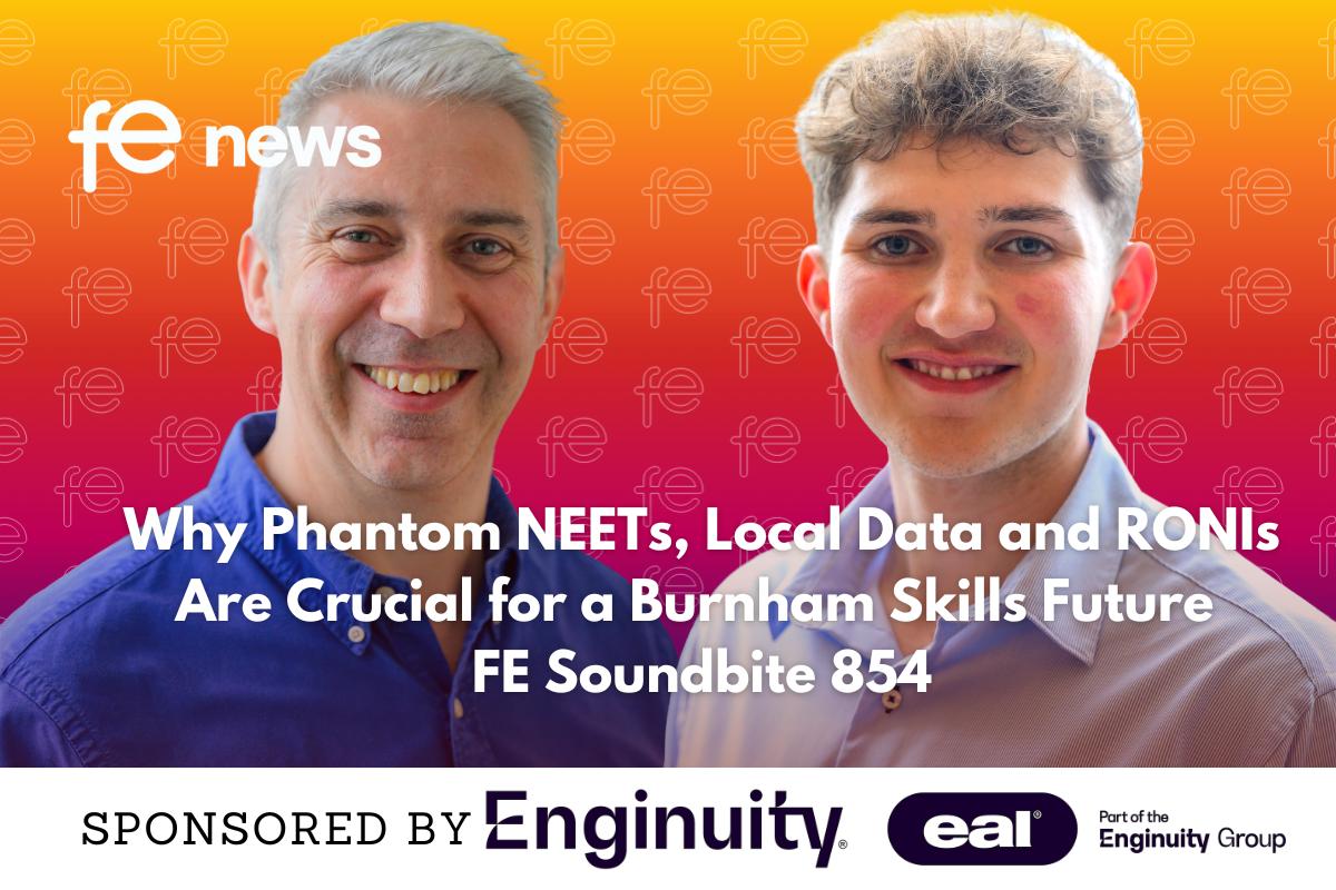 Why Phantom NEETs, Local Data and RONIs Are Crucial for a Burnham Skills Future FE Soundbite 854