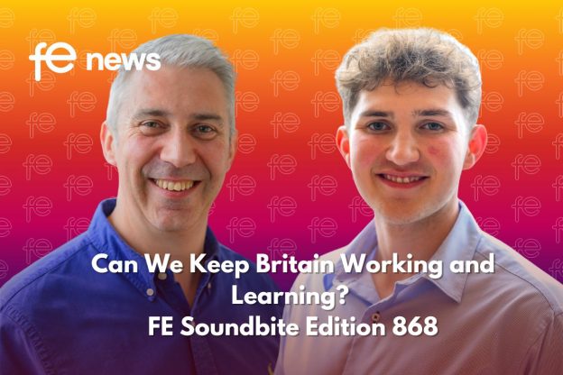 Can We Keep Britain Working and Learning? FE Soundbite Edition 868
