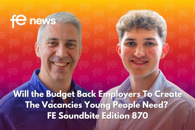 Will the Budget Back Employers To Create The Vacancies Young People Need? FE Soundbite Edition 870