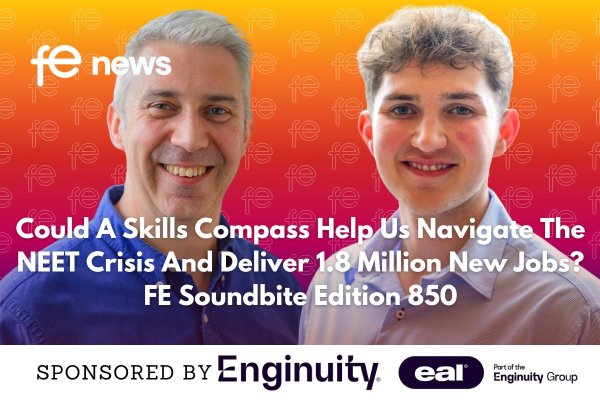 Could A Skills Compass Help Us Navigate The NEET Crisis And Deliver 1.8 Million New Jobs?Soundbite Edition 850