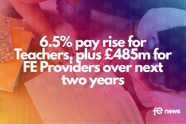 6.5% pay rise for Teachers, plus £485m for FE Providers over next two years