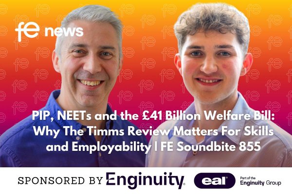PIP, NEETs and the £41 Billion Welfare Bill: Why The Timms Review Matters For Skills and Employability | FE Soundbite 855