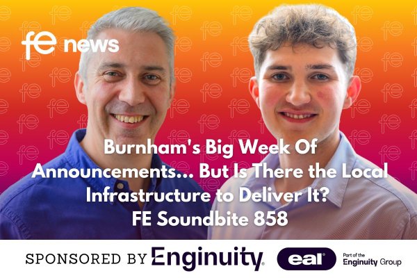 Burnham's Big Week Of Announcements… But Is There the Local Infrastructure to Deliver It? FE Soundbite 858