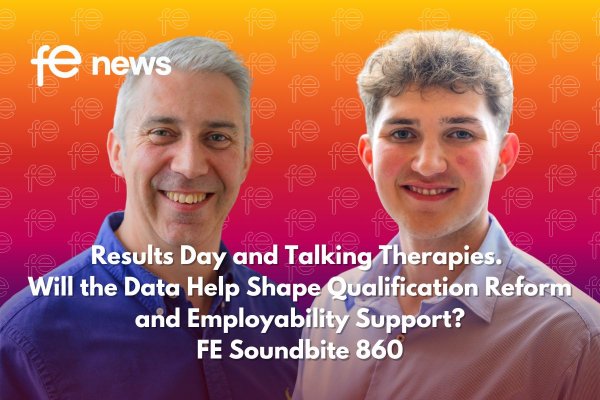 Results Day and Talking Therapies... Will the Data Help Shape Qualification Reform and Employability Support? Soundbite 860